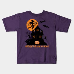 Witch Better Have My Money Kids T-Shirt